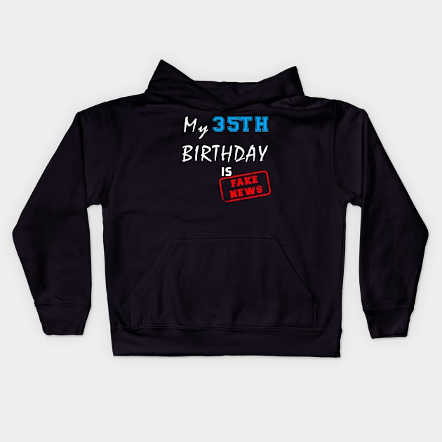 My 35th birthday is fake news Kids Hoodie by Flipodesigner